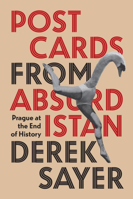 Postcards from Absurdistan: Prague at the End of History - Derek Sayer - Books - Princeton University Press - 9780691185453 - November 1, 2022
