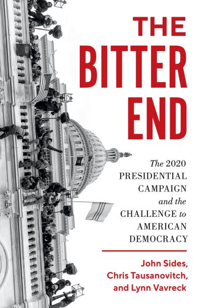 Cover for John Sides · The Bitter End: The 2020 Presidential Campaign and the Challenge to American Democracy (Gebundenes Buch) (2022)