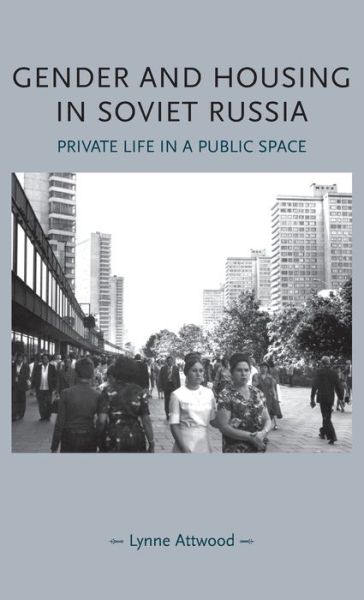 Cover for Lynne Attwood · Gender and Housing in Soviet Russia: Private Life in a Public Space - Gender in History (Hardcover Book) (2010)