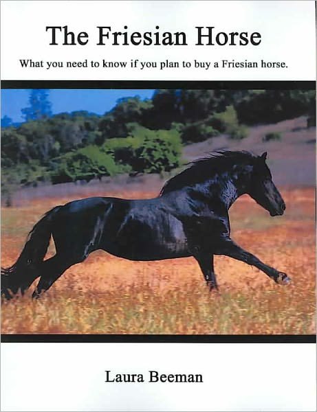 The Friesian Horse - Laura Beeman - Bøker - Infinity Publishing (PA) - 9780741406453 - 7. mai 2001