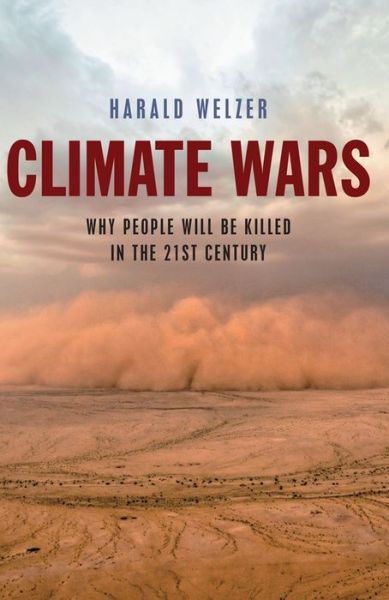 Cover for Harald Welzer · Climate Wars: What People Will Be Killed For in the 21st Century (Hardcover Book) (2012)