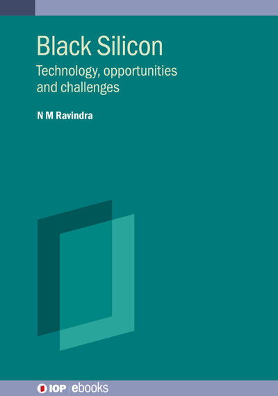 Black Silicon: Technology, opportunities and challenges - IOP ebooks - Ravindra, N M (New Jersey Institute of Technology, USA) - Books - Institute of Physics Publishing - 9780750332453 - July 31, 2025