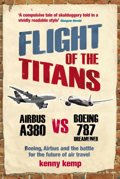 Flight Of The Titans: Boeing, Airbus and the battle for the future of air travel - Kenny Kemp - Books - Ebury Publishing - 9780753513453 - October 4, 2007