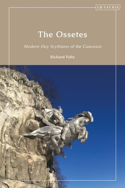 Cover for Foltz, Richard (Concordia University, Canada) · The Ossetes: Modern-Day Scythians of the Caucasus (Hardcover bog) (2021)