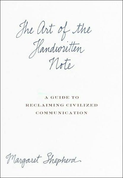 Cover for Margaret Shepherd · The Art of the Handwritten Note: A Guide to Reclaiming Civilized Communication (Gebundenes Buch) (2002)