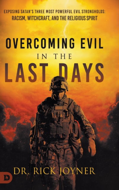 Cover for Rick Joyner · Overcoming Evil in the Last Days : Exposing Satan's Three Most Powerful Evil Strongholds: Racism, Witchcraft, and the Religious Spirit (Hardcover Book) (2022)