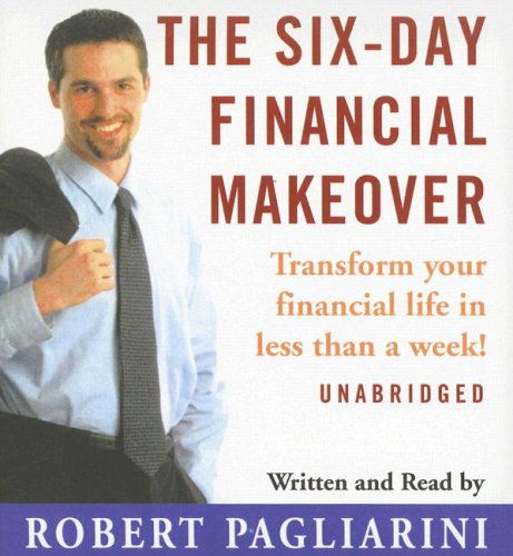 Cover for Robert Pagliarini · The Six-day Financial Makeover: Transform Your Financial Life in Less Than a Week! (Audiobook (CD)) [Unabridged edition] (2006)