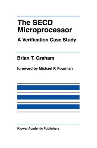 Cover for Brian T. Graham · The Secd Microprocessor: a Verification Case Study - the Springer International Series in Engineering and Computer Science (Hardcover Book) (1992)