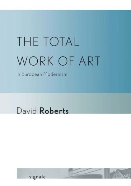Cover for David Roberts · The Total Work of Art in European Modernism - Signale: Modern German Letters, Cultures, and Thought (Bok) (2011)