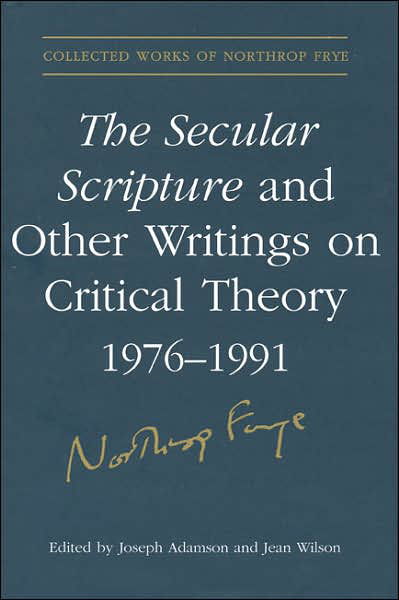 Cover for Northrop Frye · The Secular Scripture and Other Writings on Critical Theory, 1976-1991 - Collected Works of Northrop Frye (Hardcover bog) (2006)