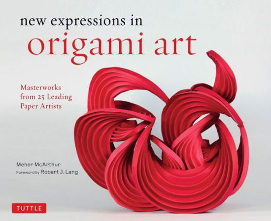 Cover for Meher McArthur · New Expressions in Origami Art: Masterworks from 25 Leading Paper Artists (Hardcover Book) (2020)