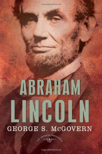 Cover for George S. Mcgovern · Abraham Lincoln (The American Presidents Series: the 16th President, 1861-1865) (Hardcover Book) [First Hardcover edition] (2008)