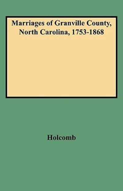 Cover for Holcomb · Marriages of Granville County, North Carolina, 1753-1868 (Paperback Book) (2009)