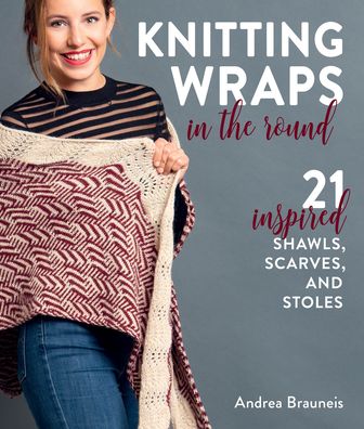 Cover for Andrea Brauneis · Knitting Wraps in the Round: 21 Inspired Shawls, Scarves, and Stoles (Taschenbuch) (2022)