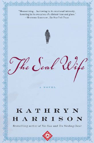 Cover for Kathryn Harrison · The Seal Wife: a Novel (Taschenbuch) [Reprint edition] (2003)