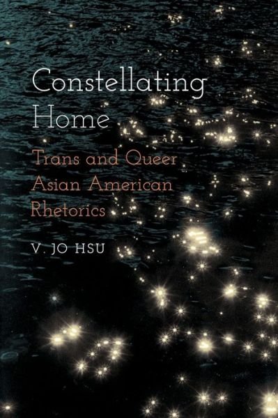 Cover for V Jo Hsu · Constellating Home: Trans and Queer Asian American Rhetorics - Intersectional Rhetorics (Paperback Bog) (2022)