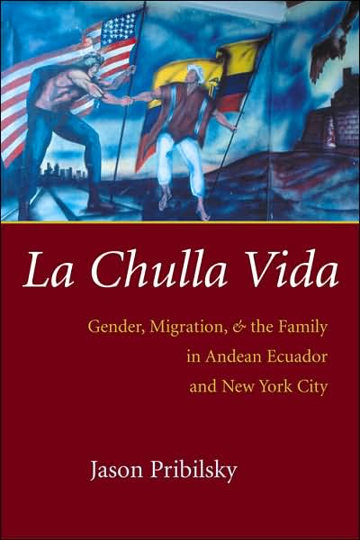 Cover for Jason Pribilsky · La Chulla Vida: Gender, Migration, and the Family in Andean Ecuador and New York City - Gender and Globalization (Taschenbuch) (2007)