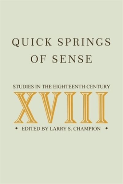 Quick Springs of Sense: Studies in the Eighteenth Century - Larry S Champion - Books - University of Georgia Press - 9780820338453 - July 15, 2011