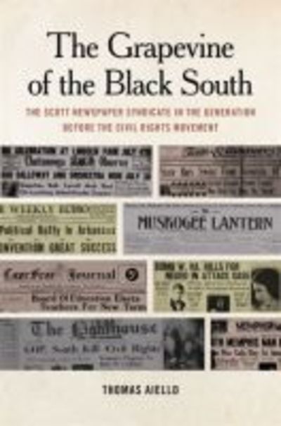 Cover for Thomas Aiello · The Grapevine of the Black South: The Scott Newspaper Syndicate in the Generation before the Civil Rights Movement - Print Culture in the South Series (Paperback Book) (2018)