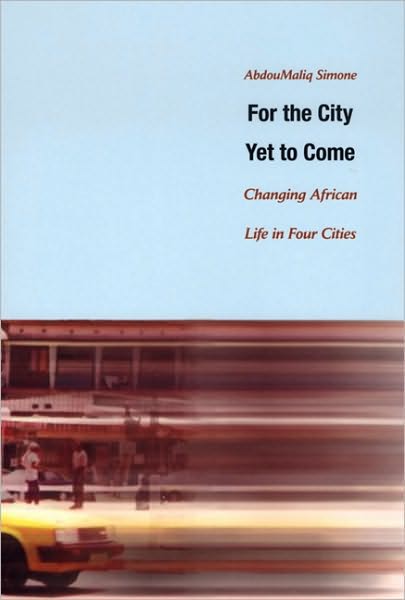 Cover for AbdouMaliq Simone · For the City Yet to Come: Changing African Life in Four Cities (Paperback Book) (2004)