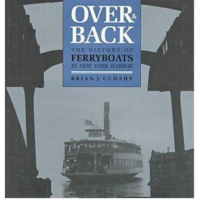 Cover for Brian J. Cudahy · Over and Back: The History of Ferryboats in NY Harbor (Hardcover Book) (1990)