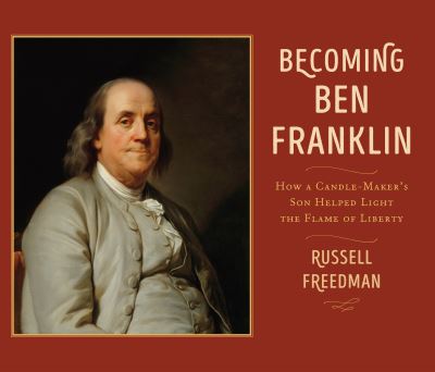 Cover for Russell Freedman · Becoming Ben Franklin: How a Candle-Maker's Son Helped Light the Flame of Liberty (Paperback Book) (2021)