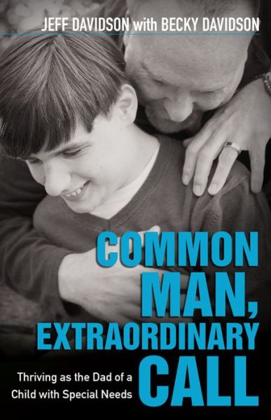 Cover for Jeff Davidson · Common Man, Extraordinary Call – Thriving as the Dad of a Child with Special Needs (Paperback Book) (2019)