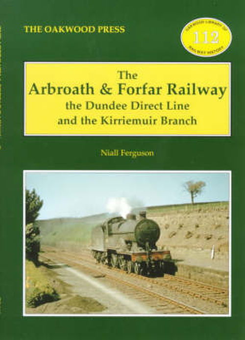 The Arbroath and Forfar Railway: The Dundee Direct Line and the Kirriemuir Branch - Oakwood Library of Railway History - Niall Ferguson - Książki - Stenlake Publishing - 9780853615453 - 16 października 2000