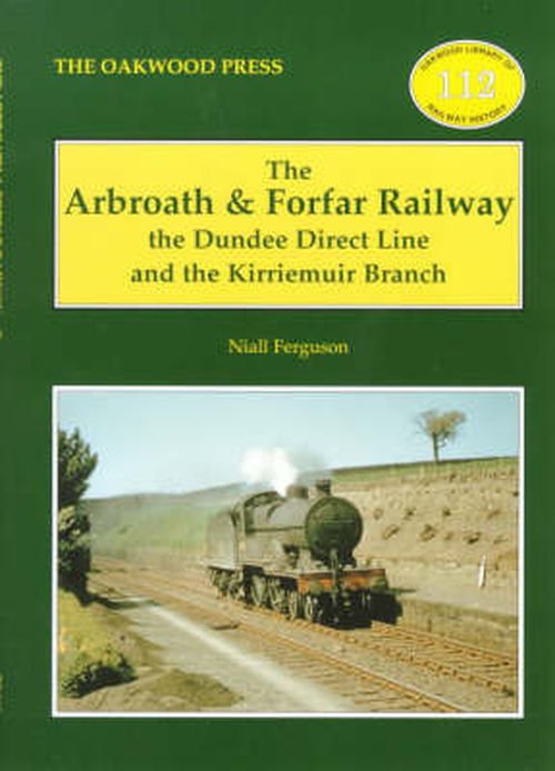 Cover for Niall Ferguson · The Arbroath and Forfar Railway: The Dundee Direct Line and the Kirriemuir Branch - Oakwood Library of Railway History (Paperback Bog) (2000)
