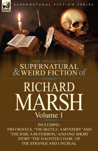 Cover for Marsh, Richard, (Pl · The Collected Supernatural and Weird Fiction of Richard Marsh: Volume 1-Including Two Novels, 'The Beetle: A Mystery' and 'The Joss: A Reversion, ' an (Paperback Book) (2012)