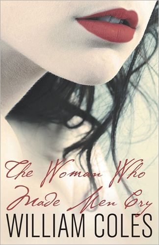 Cover for William Coles · The Woman Who Made Men Cry (Paperback Book) (2012)