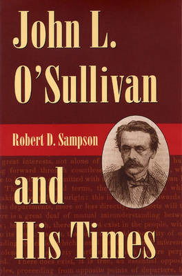 John L.O'Sullivan and His Times - Robert D. Sampson - Książki - Kent State University Press - 9780873387453 - 31 stycznia 2003