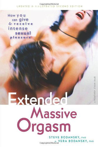 Extended Massive Orgasm: How You Can Give and Receive Intense Sexual Pleasure - Steve Bodansky - Books - Hunter House Inc.,U.S. - 9780897936453 - March 19, 2013