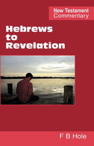 Hebrews to Revelation - Frank Binford Hole - Books - Scripture Truth Publications - 9780901860453 - February 23, 2007