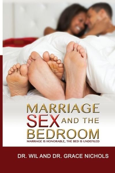 Cover for Wil Nichols · Marriage, Sex, and the Bedroom : Marriage is Honorable, The Bed is Undefiled (Pocketbok) (2018)