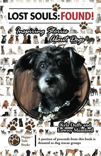 Lost Souls: Found! Inspiring Stories About Dogs - Lowrey Mumford - Books - Happy Tails Books - 9780982696453 - November 19, 2012