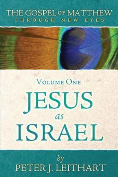 The Gospel of Matthew Through New Eyes Volume One - Peter J Leithart - Books - Athanasius Press - 9780986292453 - January 17, 2018