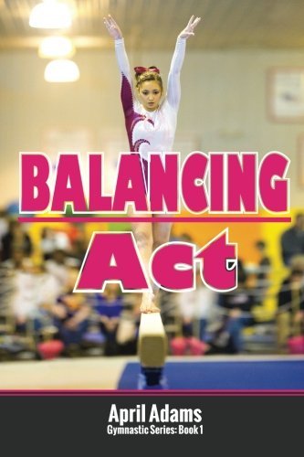 Cover for April Adams · Balancing Act: the Gymnastics Series #1 (Pocketbok) [1st edition] (2012)