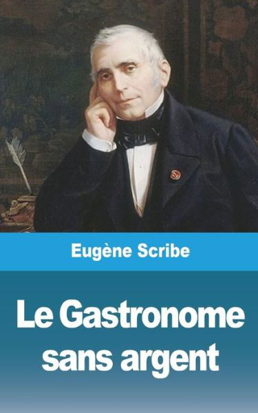 Cover for Eugene Scribe · Le Gastronome sans argent (Taschenbuch) (2021)