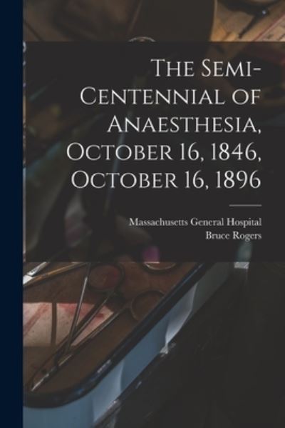 Cover for Massachusetts General Hospital · The Semi-centennial of Anaesthesia, October 16, 1846, October 16, 1896 (Paperback Book) (2021)