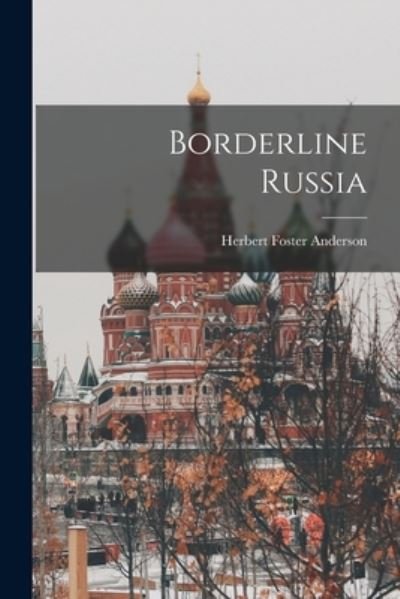 Herbert Foster 1890- Anderson · Borderline Russia (Paperback Bog) (2021)