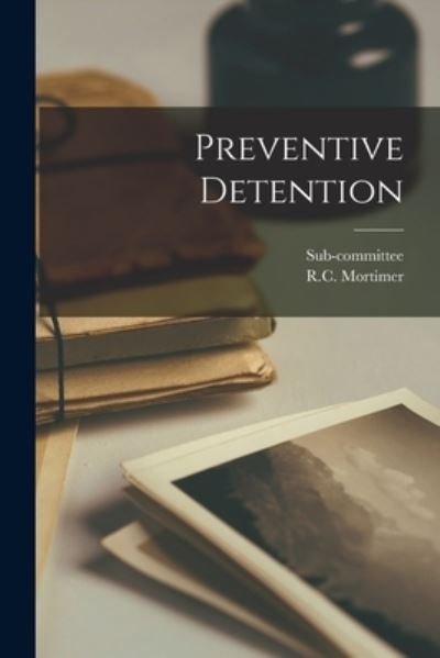 Preventive Detention - Sub-Committee - Books - Hassell Street Press - 9781014138453 - September 9, 2021