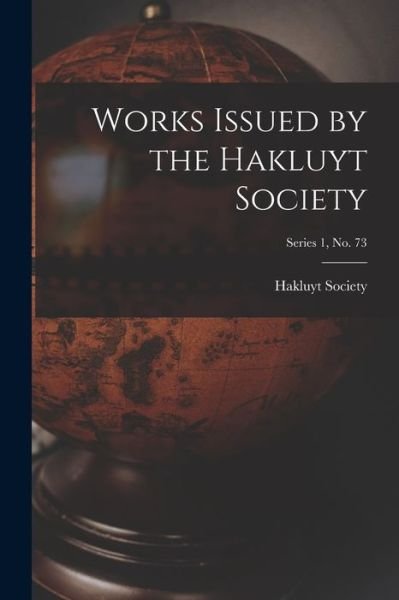 Works Issued by the Hakluyt Society; Series 1, no. 73 - Hakluyt Society - Kirjat - Legare Street Press - 9781014154453 - torstai 9. syyskuuta 2021