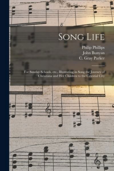 Cover for Philip 1834-1895 Phillips · Song Life: for Sunday Schools, Etc., Illustrating in Song the Journey of Chrisitana and Her Children to the Celestial City (Paperback Book) (2021)