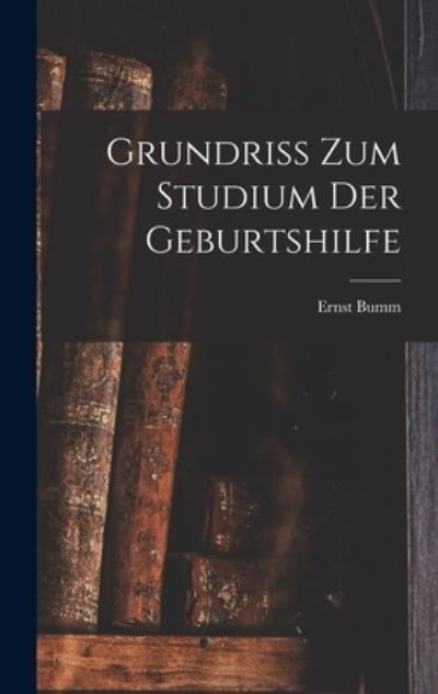 Cover for Ernst Bumm · Grundriss Zum Studium der Geburtshilfe (Book) (2022)