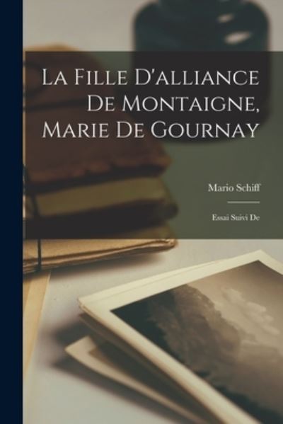 Cover for Schiff Mario · Fille d'alliance de Montaigne, Marie de Gournay (Book) (2022)