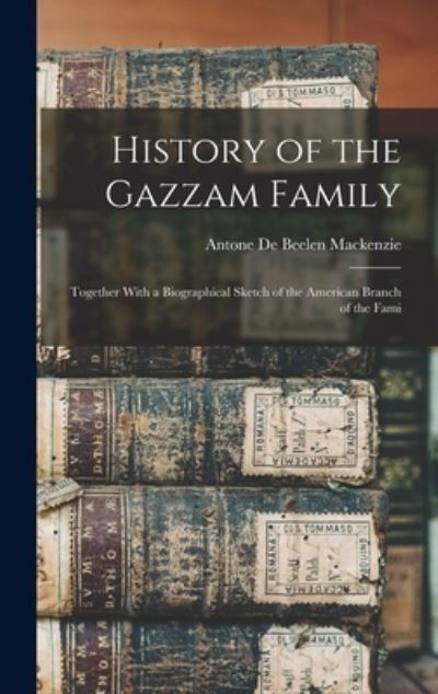 Cover for Antone De Beelen MacKenzie · History of the Gazzam Family (Book) (2022)