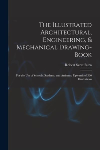 Cover for Robert Scott Burn · Illustrated Architectural, Engineering, &amp; Mechanical Drawing-Book (Bok) (2022)