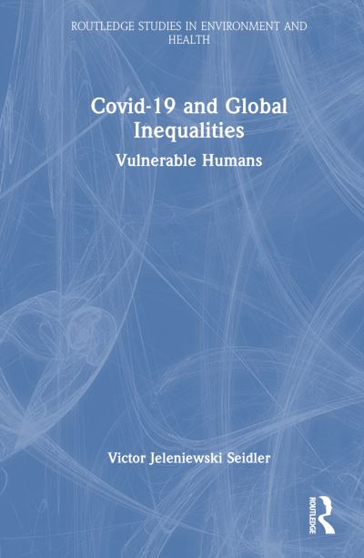 Cover for Victor Jeleniewski Seidler · Covid-19 and Global Inequalities: Vulnerable Humans - Routledge Studies in Environment and Health (Hardcover Book) (2024)