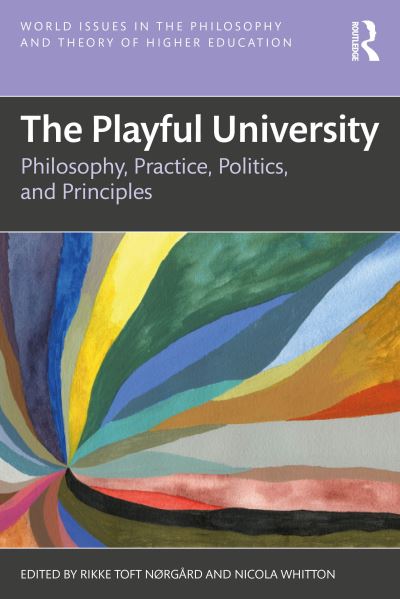 The Playful University: Philosophy, Pedagogy, Politics and Principles - World Issues in the Philosophy and Theory of Higher Education (Paperback Book) (2024)